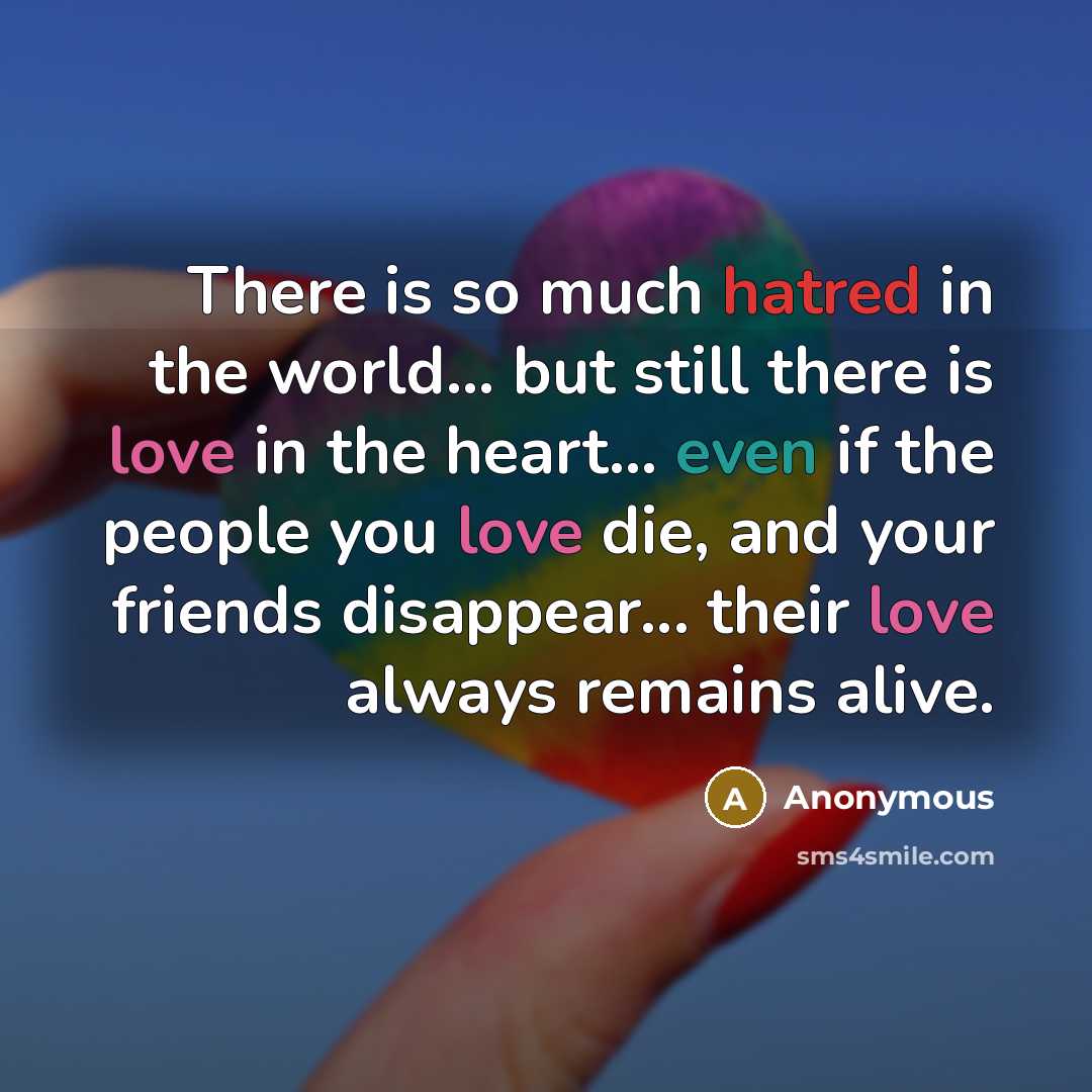 “There is so much hatred in the world... but still…” quote by Anonymous