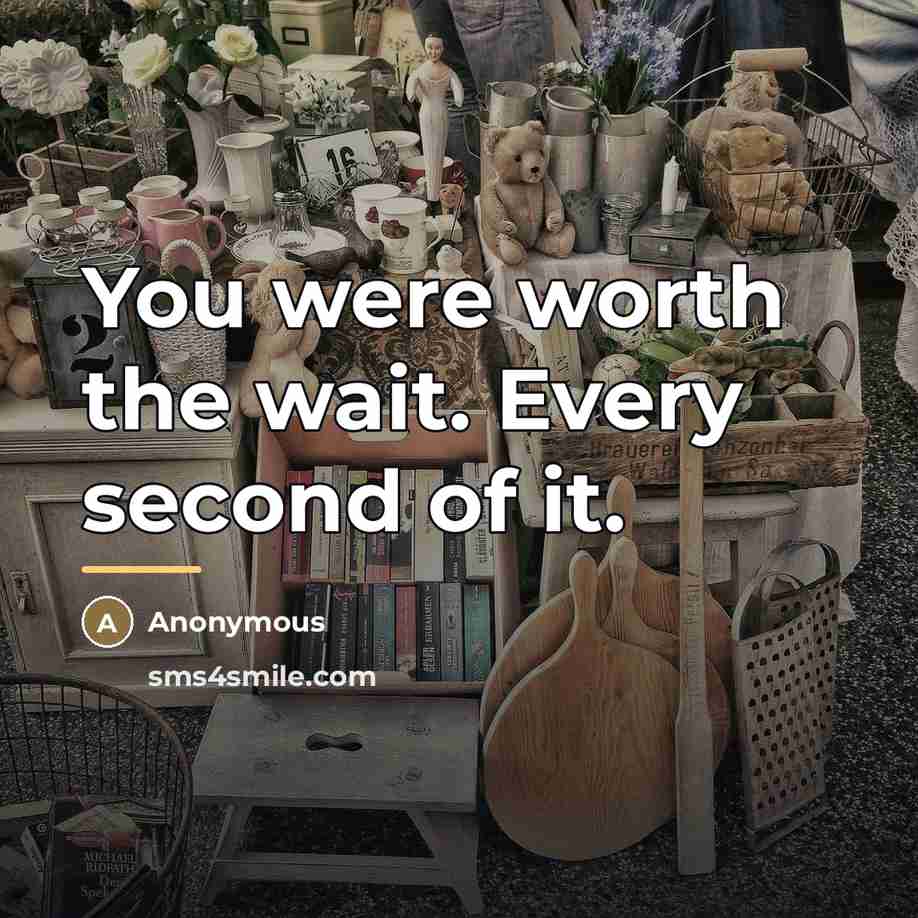 “You were worth the wait. Every second of it.…” quote by Anonymous