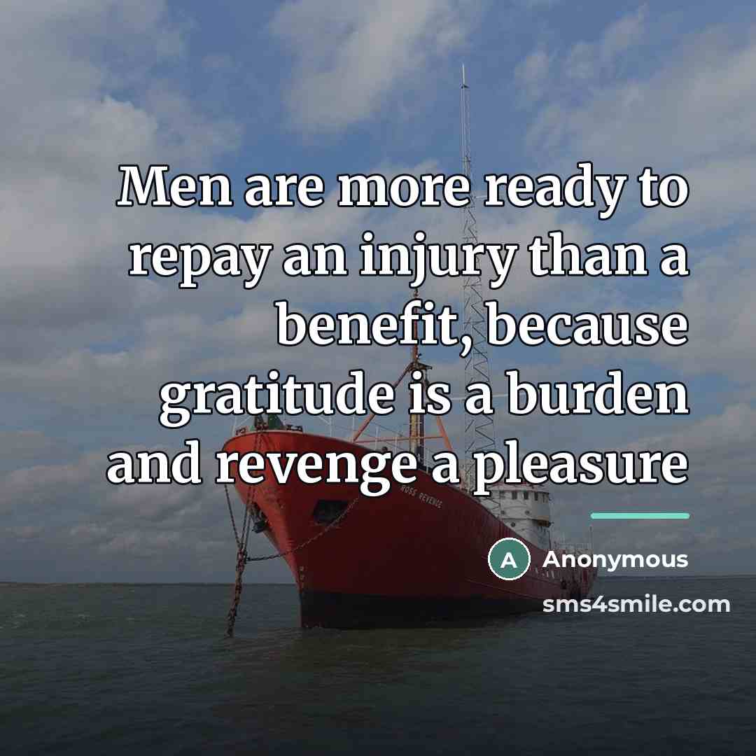 “Men are more ready to repay an injury than a…” quote by Anonymous