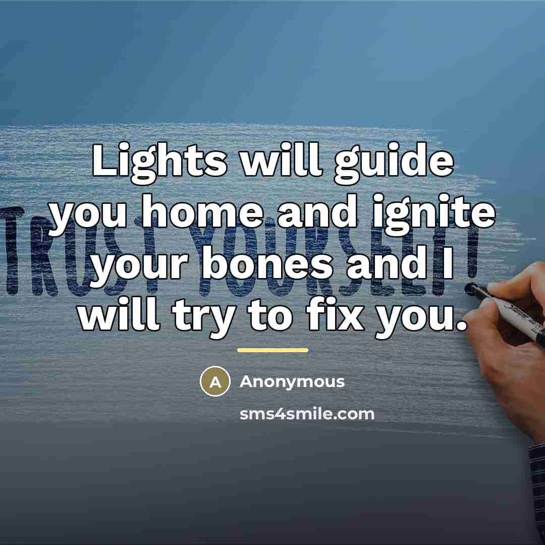 “Lights will guide you home and ignite your bones and…” quote by Anonymous