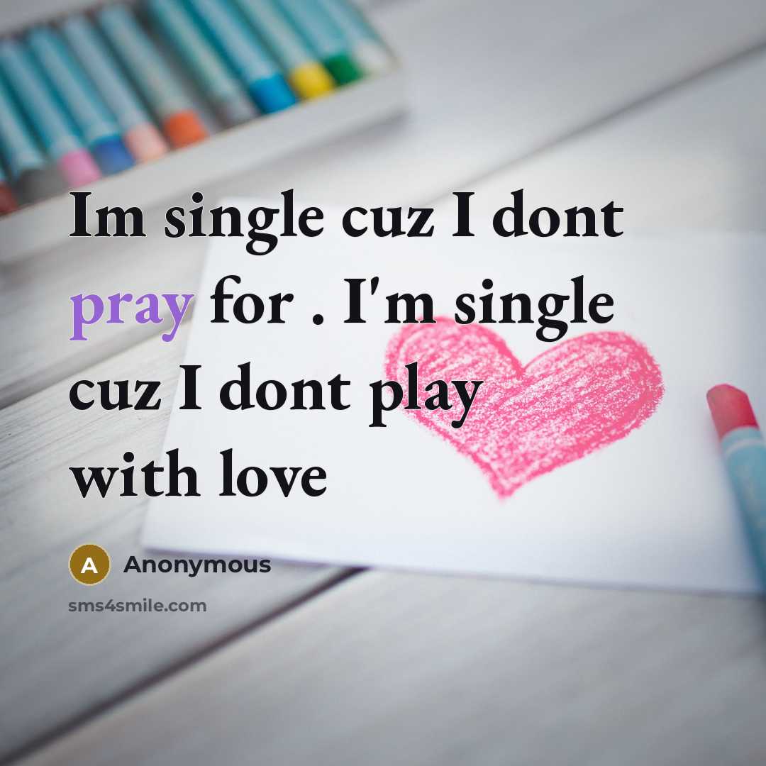 “Im single cuz I dont pray for . I'm single…” quote by Anonymous