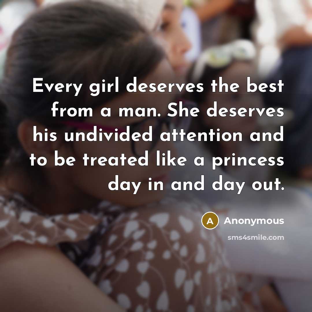 “Every girl deserves the best from a man. She deserves…” quote by Anonymous