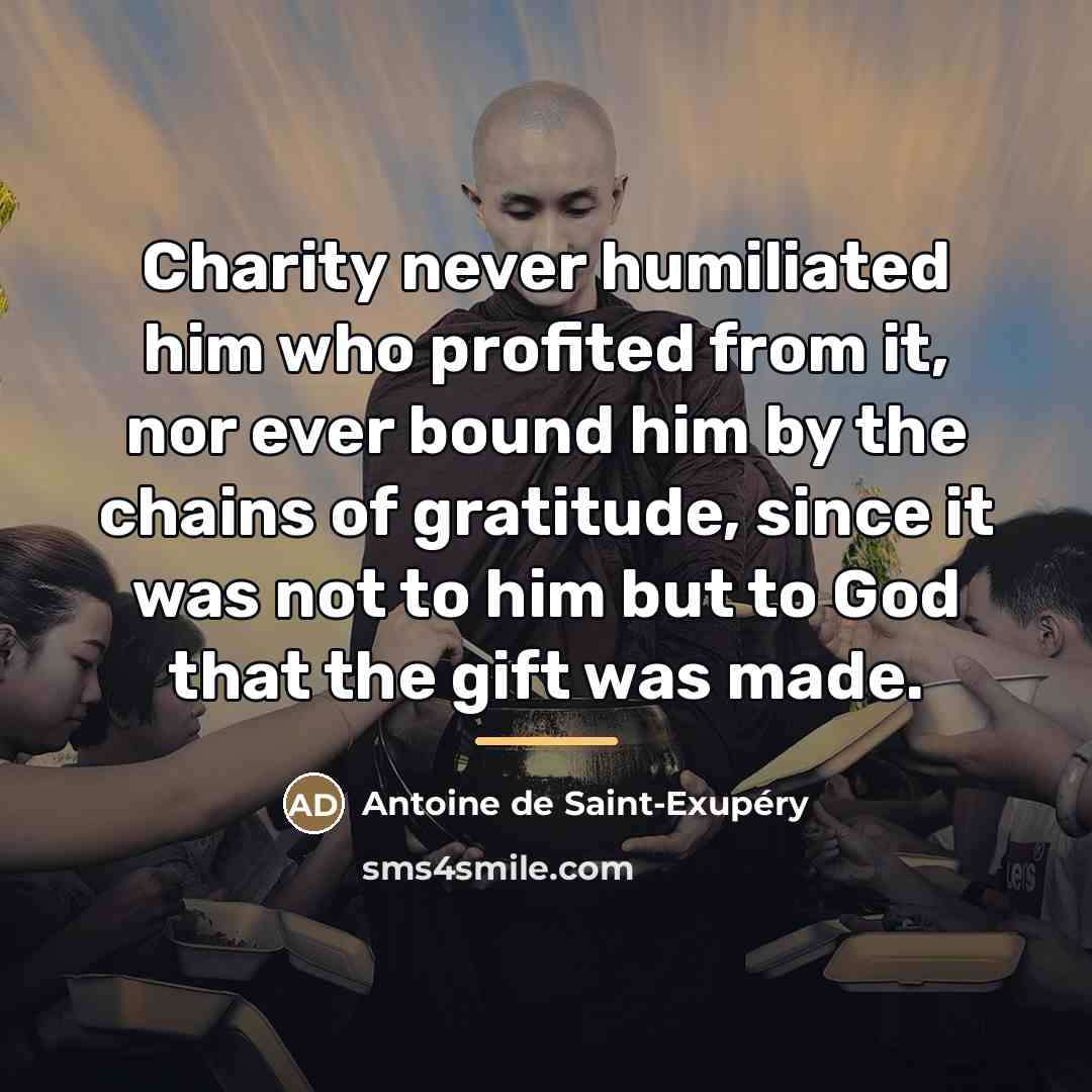 “Charity never humiliated him who profited from it, nor ever…” quote by Antoine de Saint-Exupery