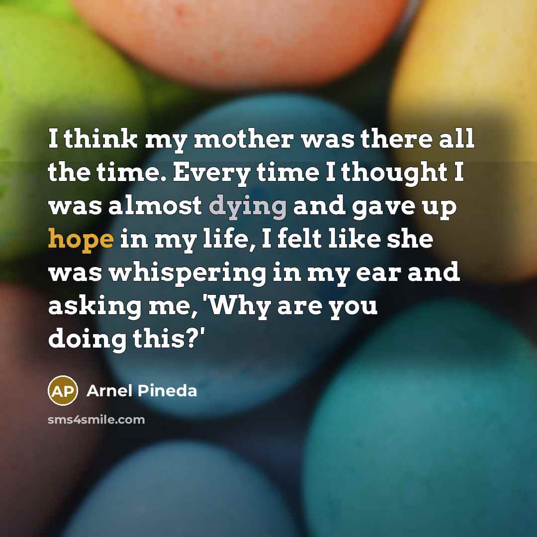 “I think my mother was there all the time. Every…” quote by Arnel Pineda