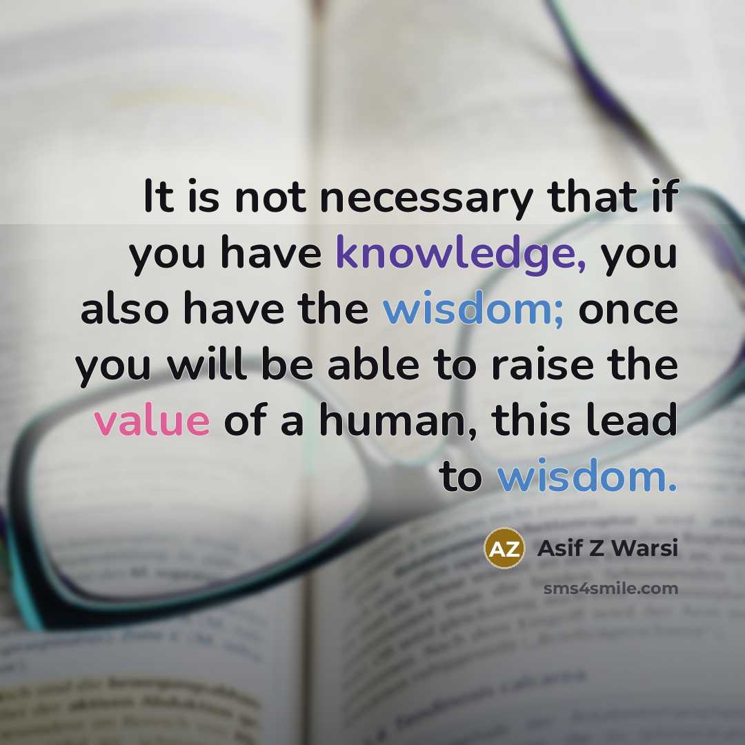 “It is not necessary that if you have knowledge, you…” quote by Asif Z Warsi