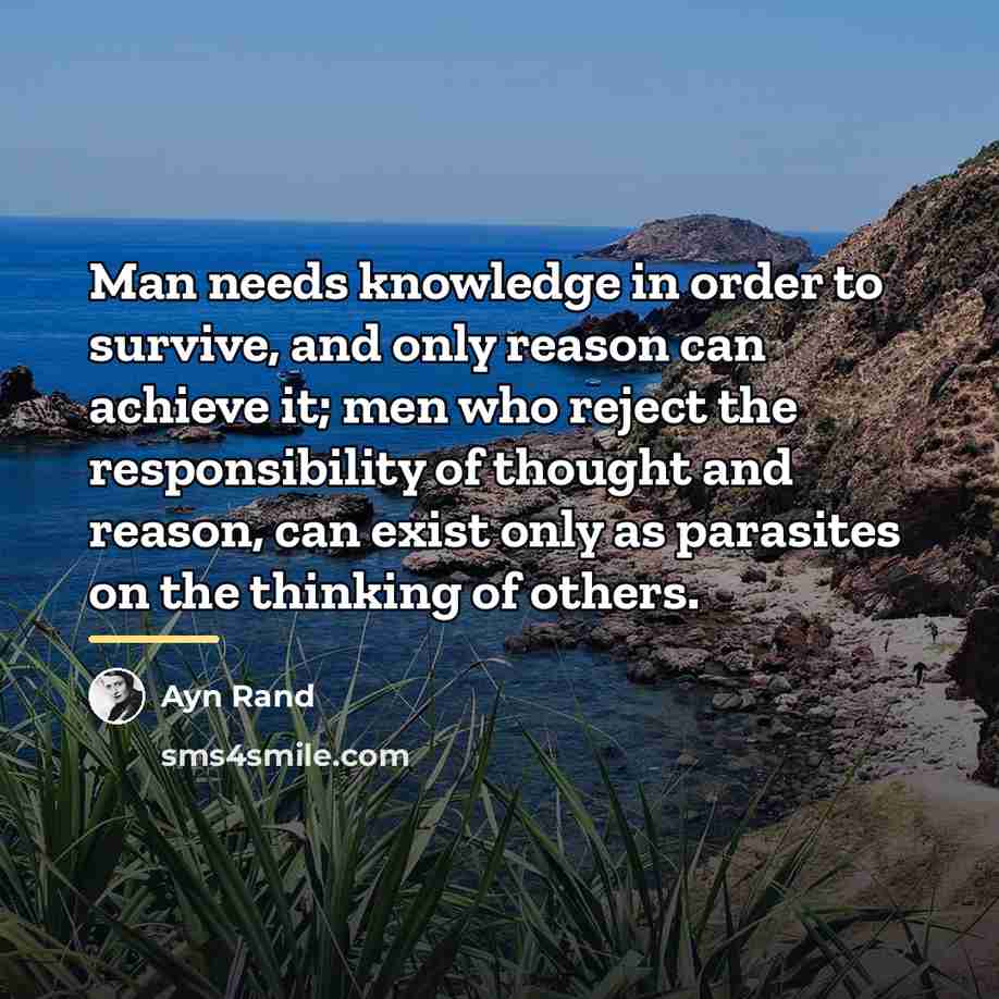 “Man needs knowledge in order to survive, and only reason…” quote by Ayn Rand