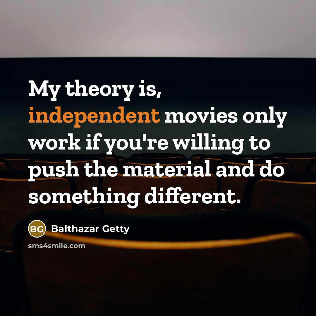 “My theory is, independent movies only work if you're willing…” quote by Balthazar Getty