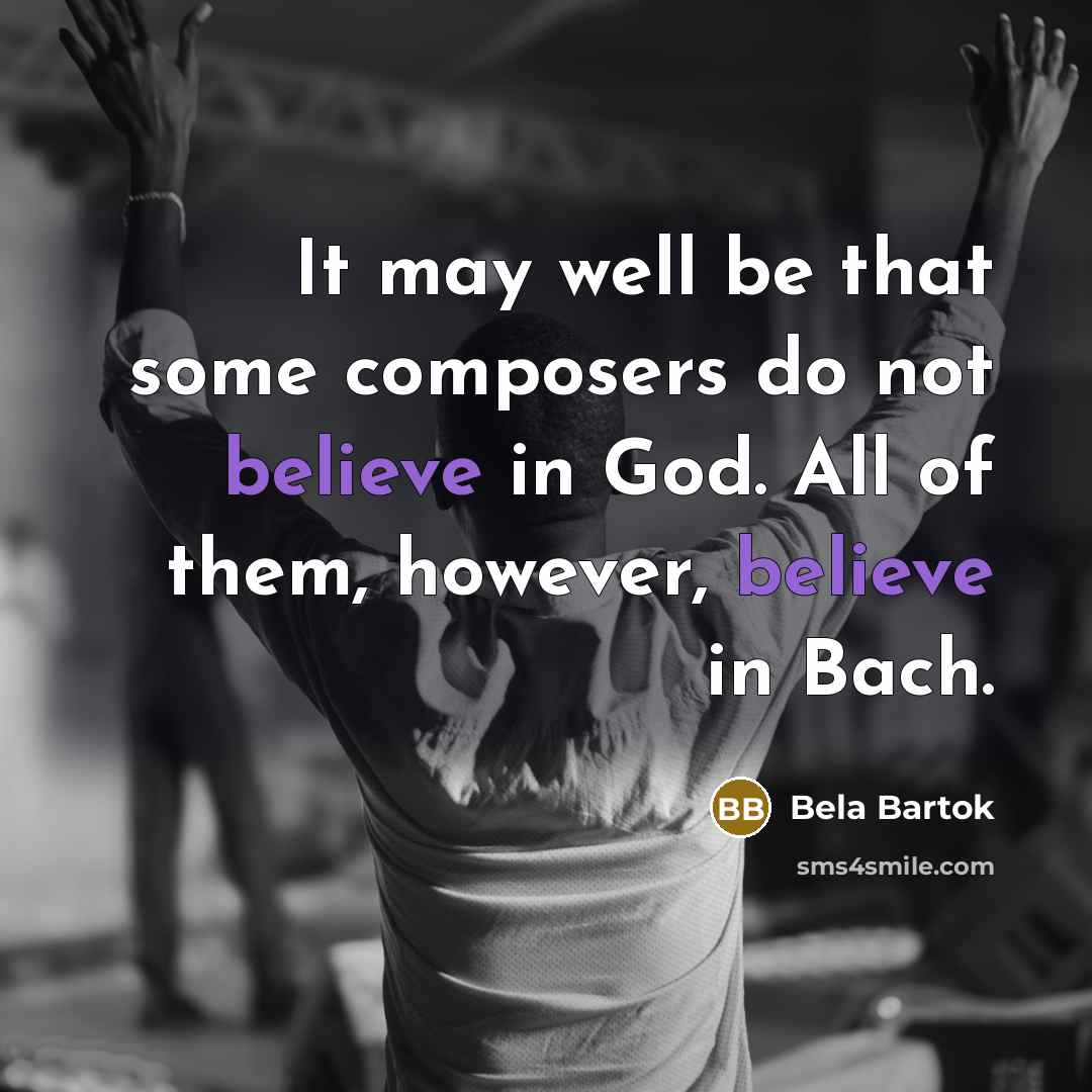 “It may well be that some composers do not believe…” quote by Bela Bartok