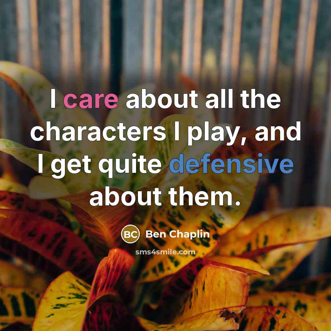 “I care about all the characters I play, and I…” quote by Ben Chaplin