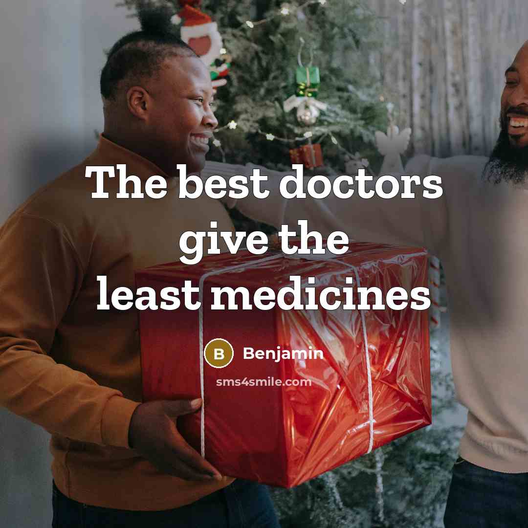 “The best doctors give the least medicines” quote by Benjamin