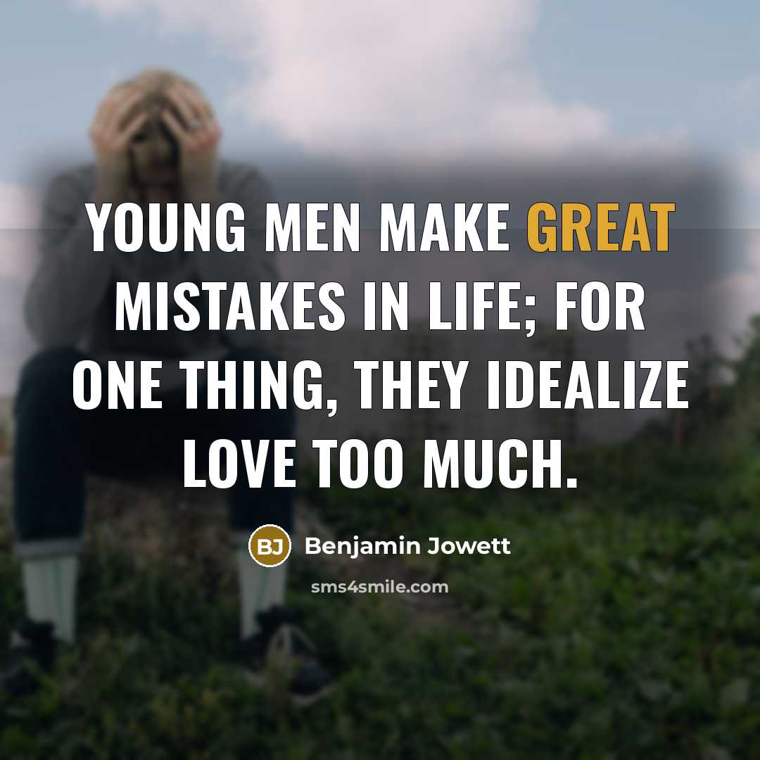 “Young men make great mistakes in life; for one thing,…” quote by Benjamin Jowett