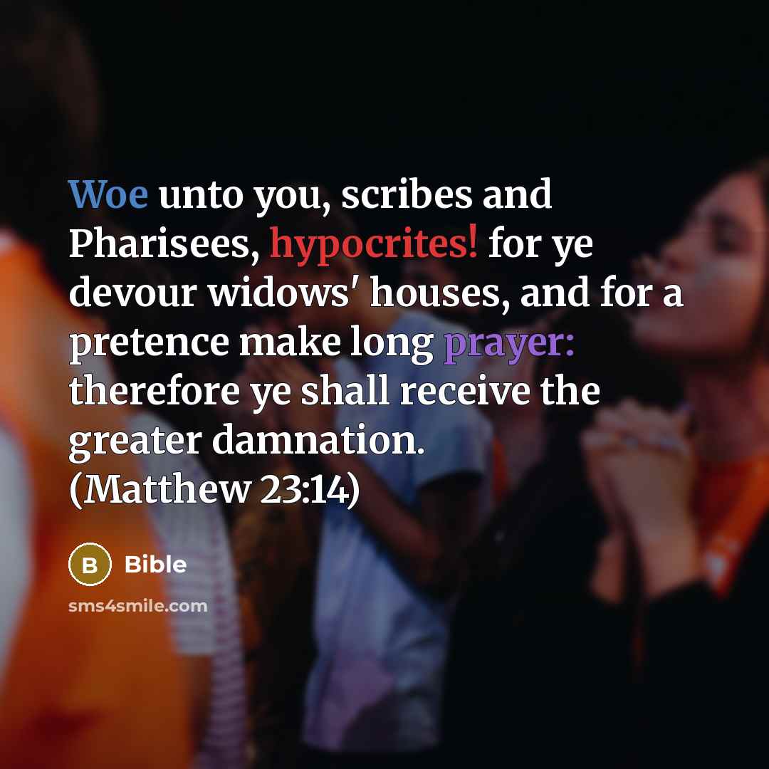“Woe unto you, scribes and Pharisees, hypocrites! for ye devour…” quote by Bible