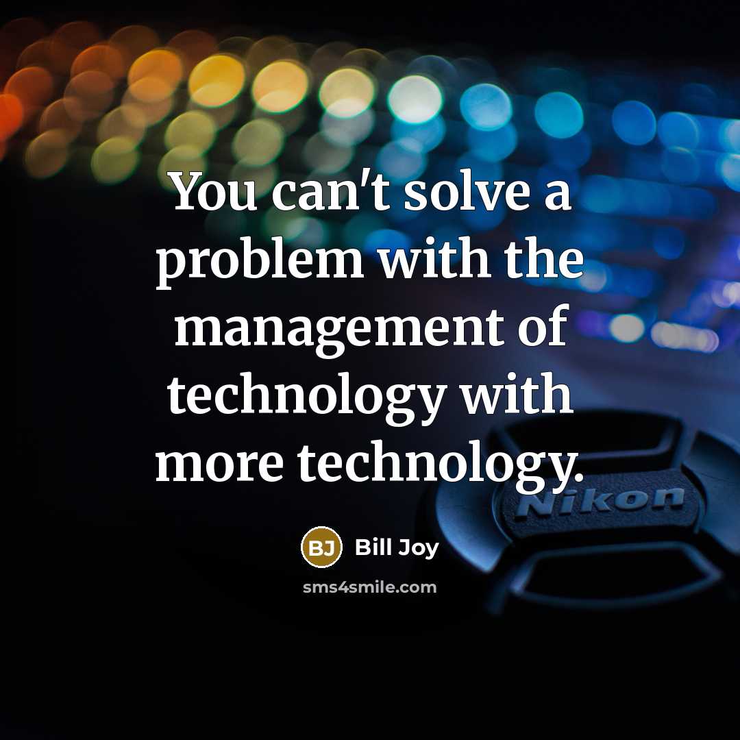 “You can't solve a problem with the management of technology…” quote by Bill Joy