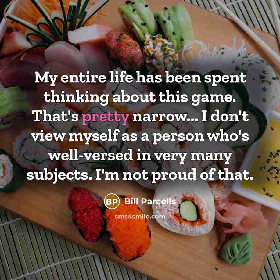 “My entire life has been spent thinking about this game.…” quote by Bill Parcells