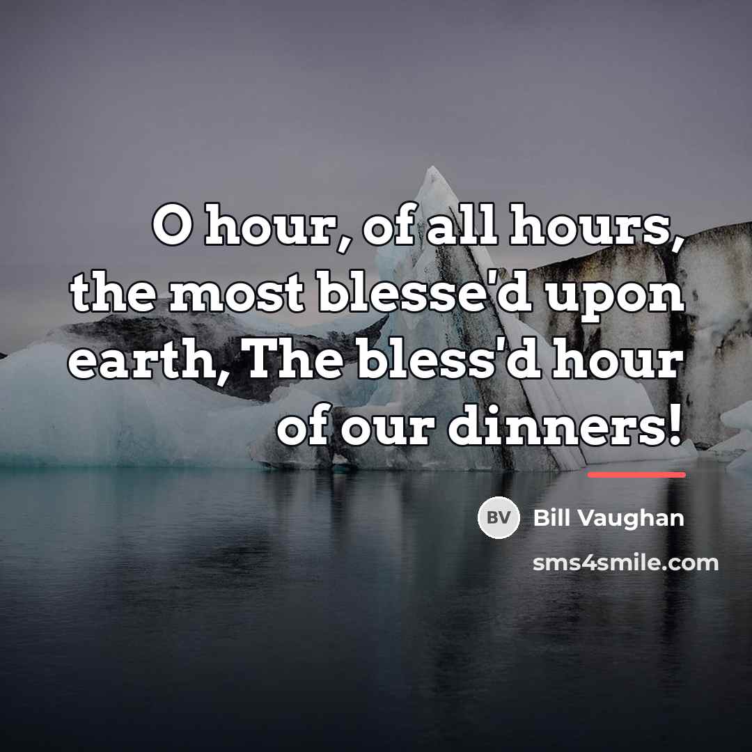 “O hour, of all hours, the most blesse'd upon earth,…” quote by Bill Vaughan