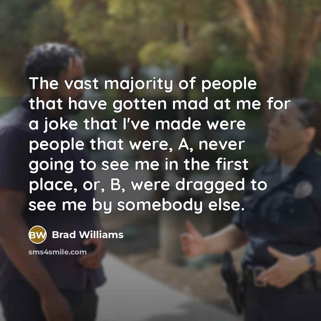 “The vast majority of people that have gotten mad at…” quote by Brad Williams