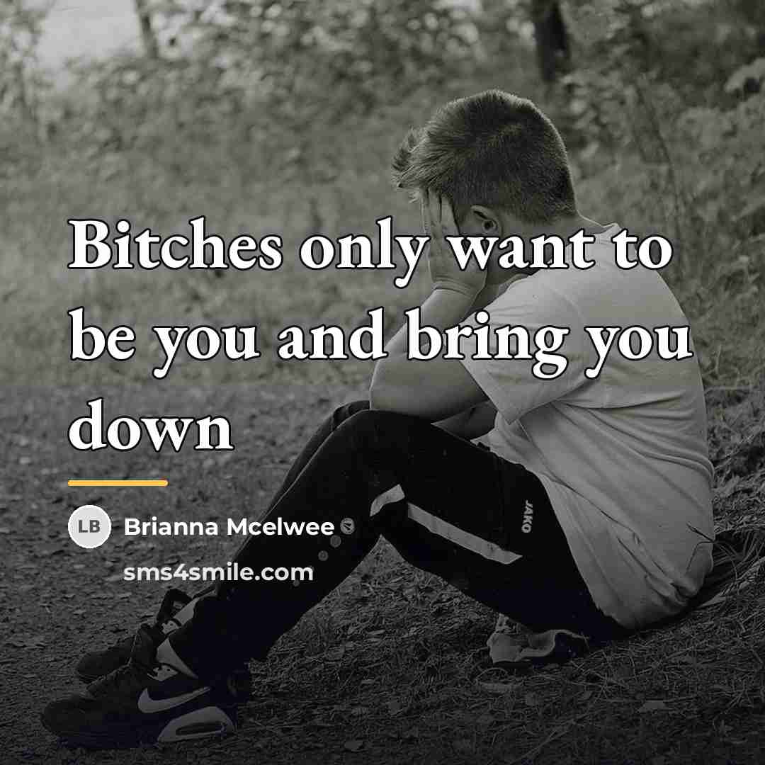 “Bitches only want to be you and bring you down…” quote by Brianna McElwee
