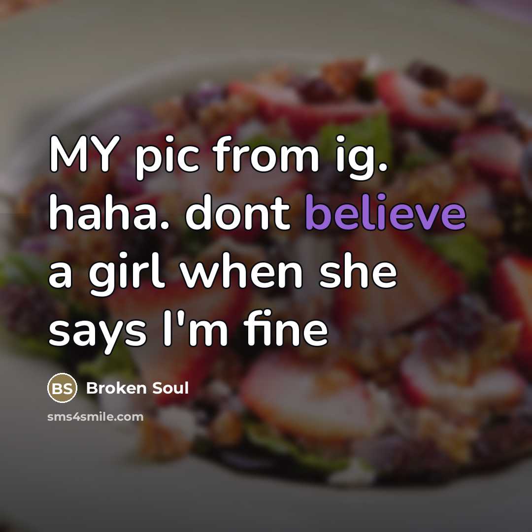 “MY pic from ig. haha. dont believe a girl when…” quote by Broken Soul