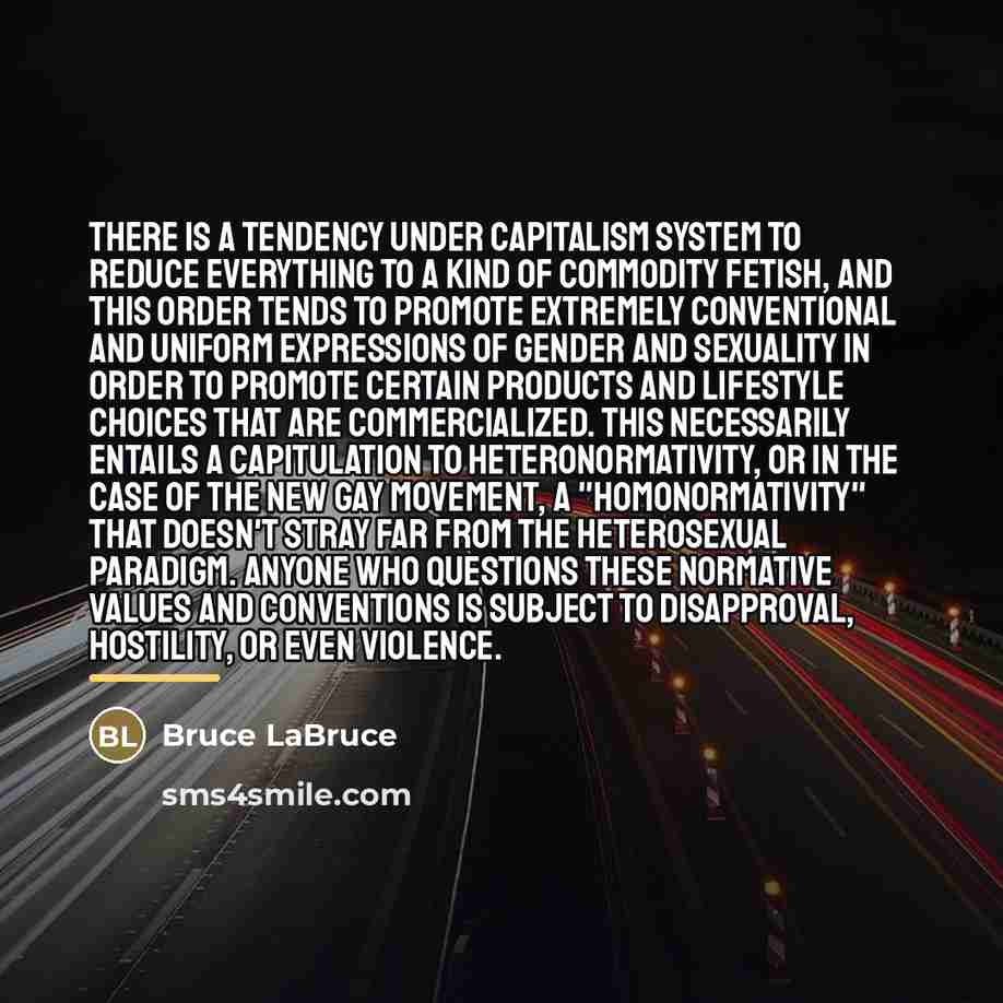 “There is a tendency under capitalism system to reduce everything…” quote by Bruce LaBruce