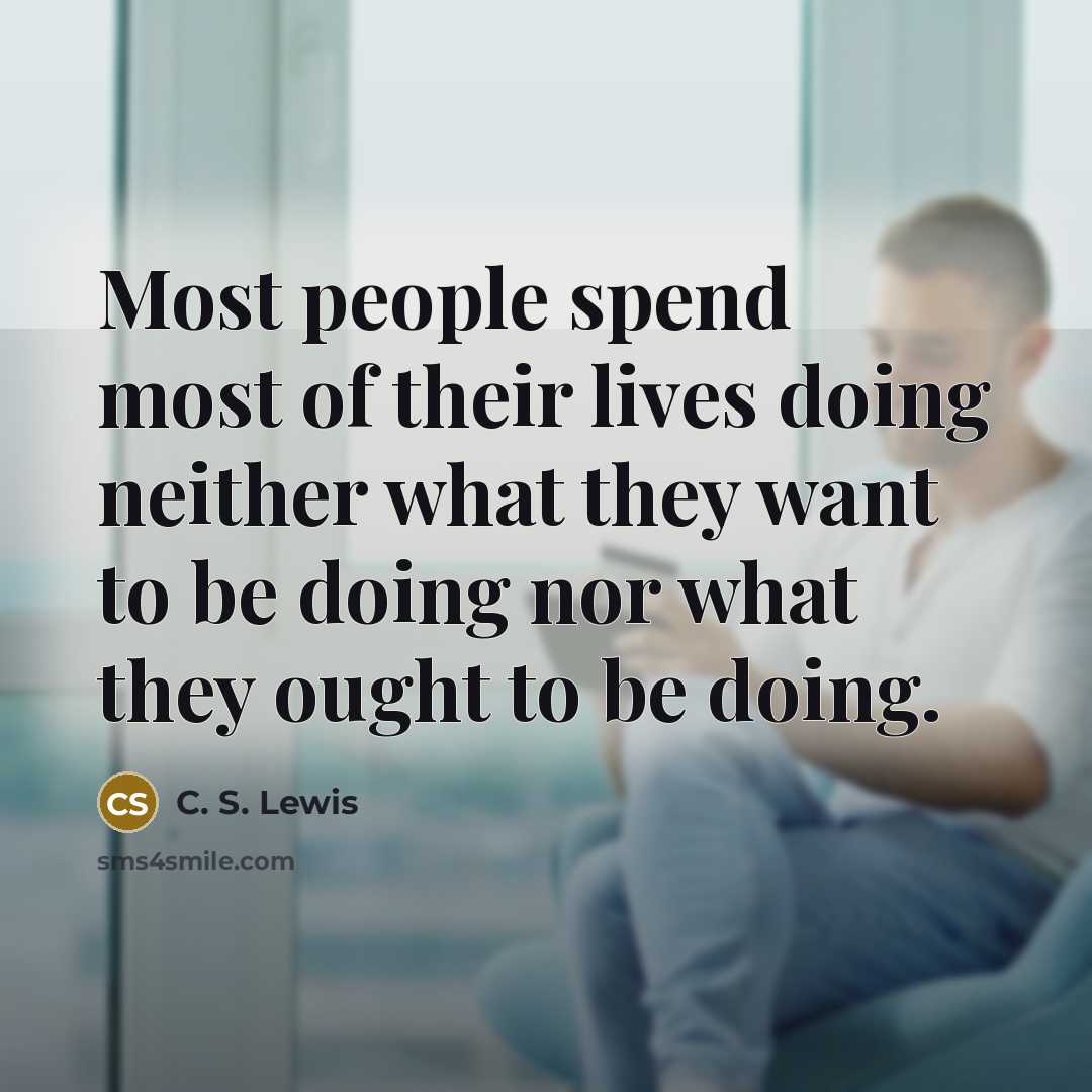 “Most people spend most of their lives doing neither what…” quote by C. S. Lewis