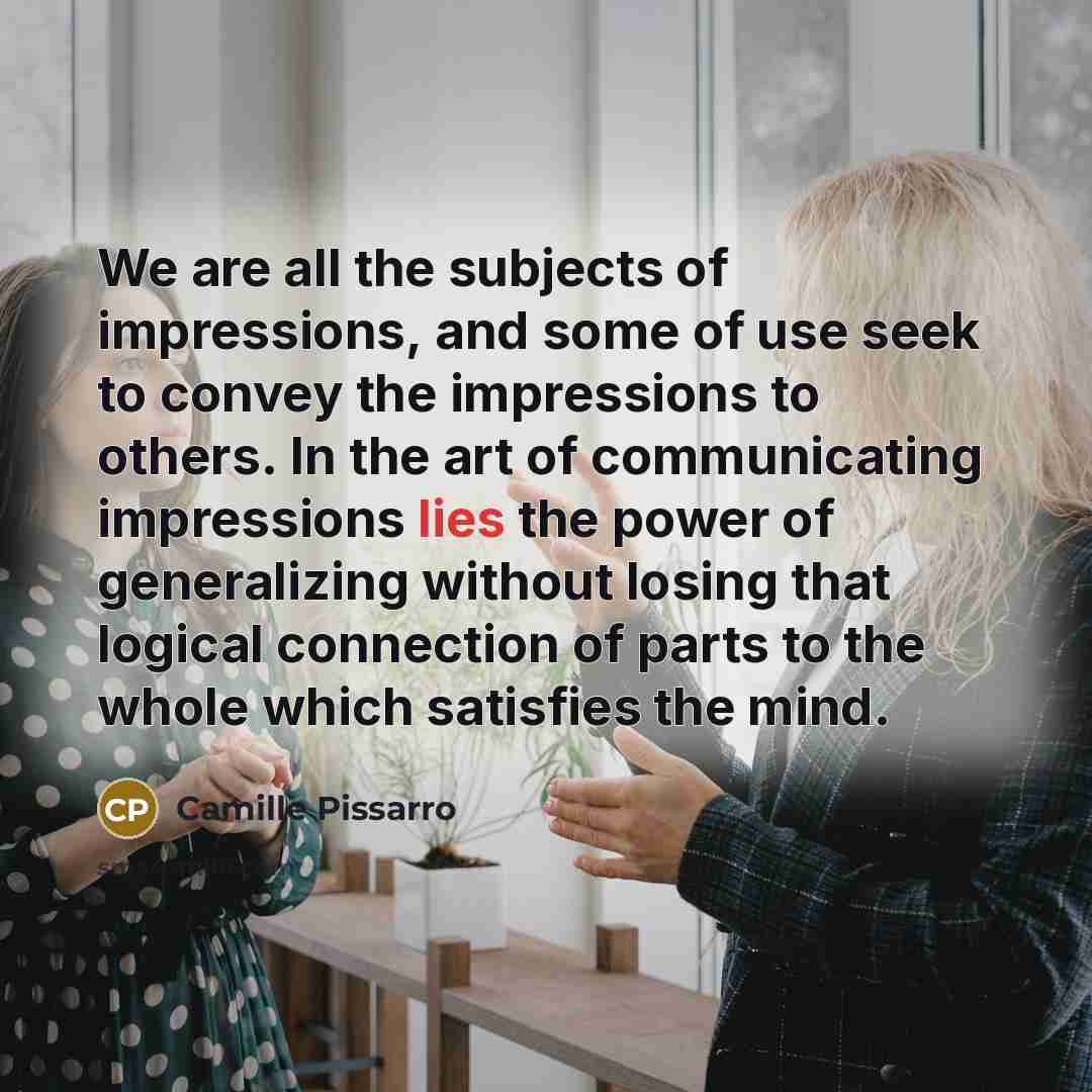“We are all the subjects of impressions, and some of…” quote by Camille Pissarro
