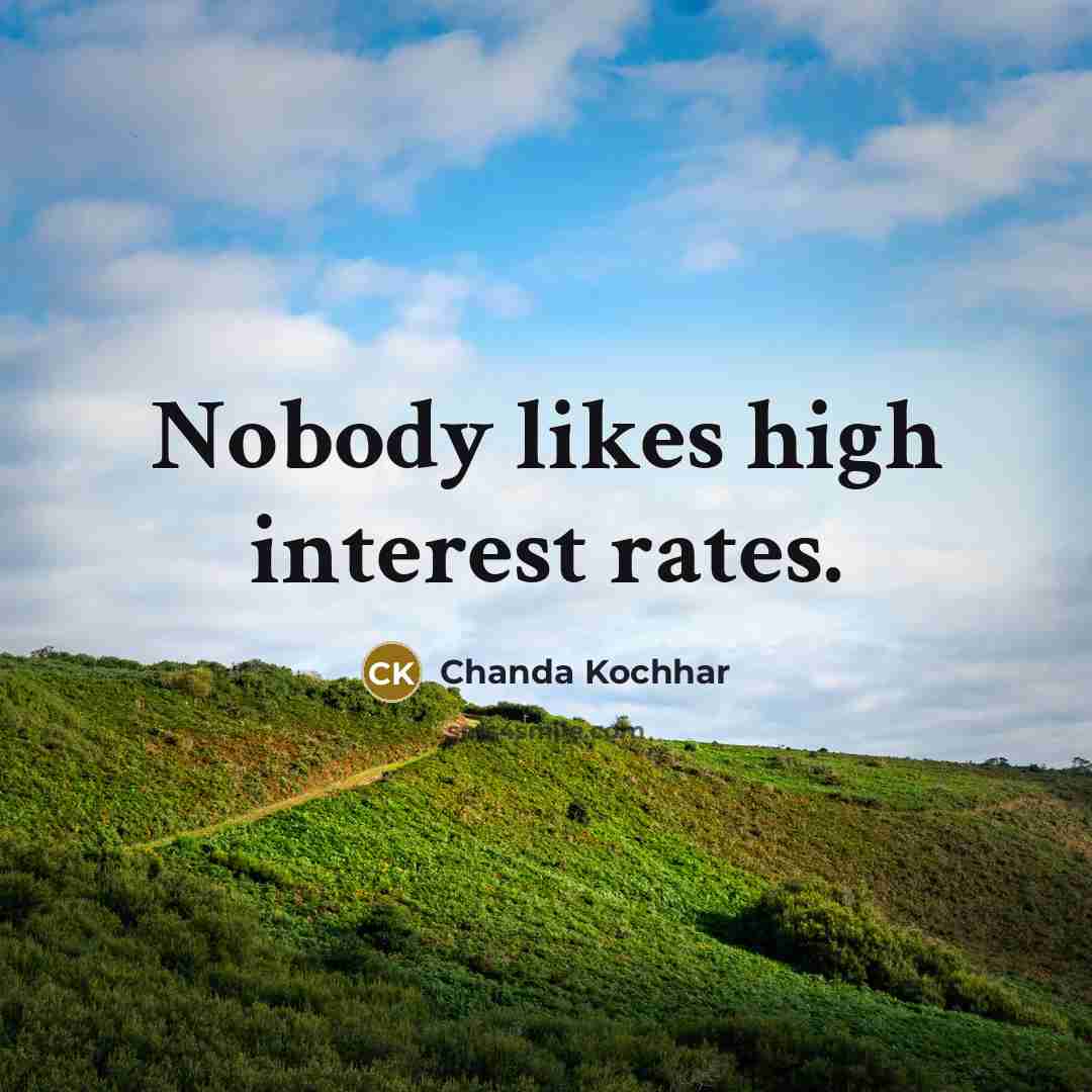 “Nobody likes high interest rates.…” quote by Chanda Kochhar