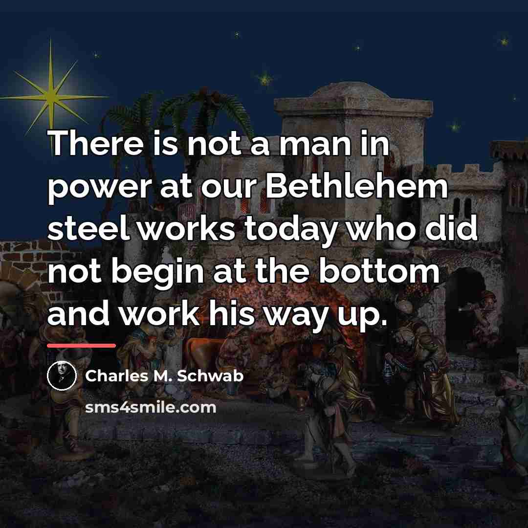 “There is not a man in power at our Bethlehem…” quote by Charles M. Schwab