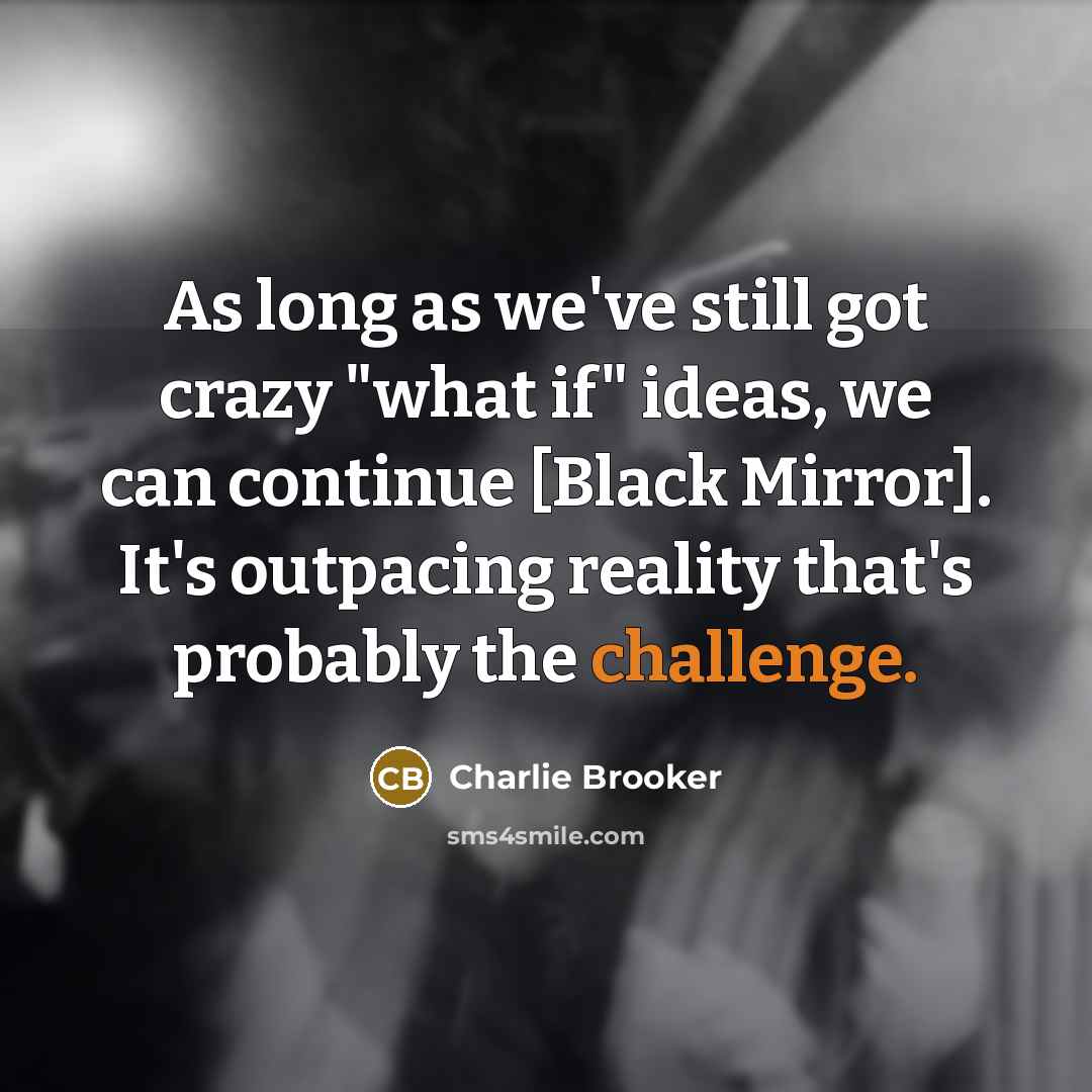 “As long as we've still got crazy "what if" ideas,…” quote by Charlie Brooker