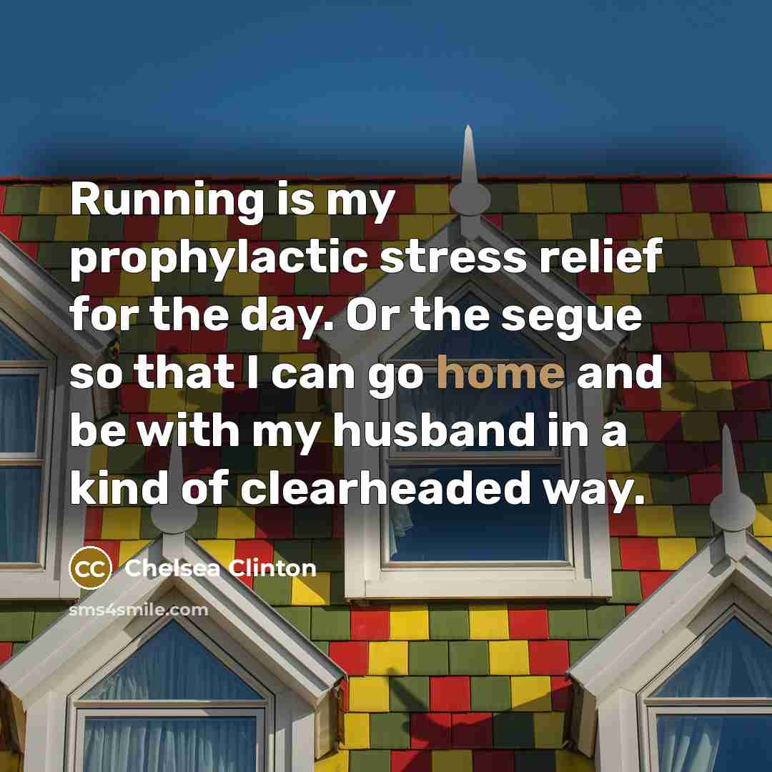 “Running is my prophylactic stress relief for the day. Or…” quote by Chelsea Clinton
