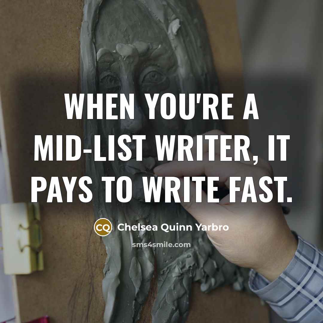 “When you're a mid-list writer, it pays to write fast.…” quote by Chelsea Quinn Yarbro