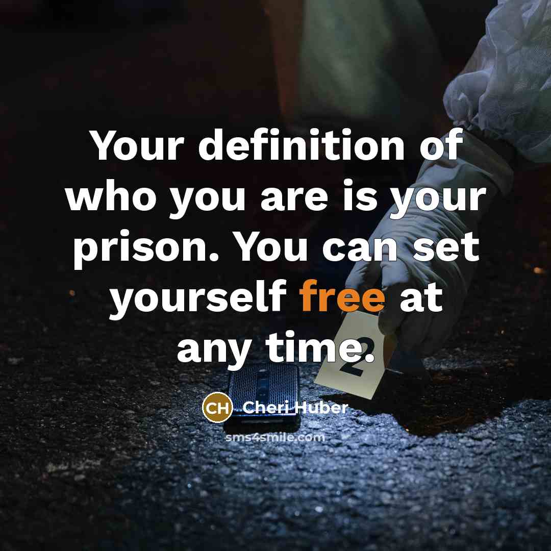 “Your definition of who you are is your prison. You…” quote by Cheri Huber