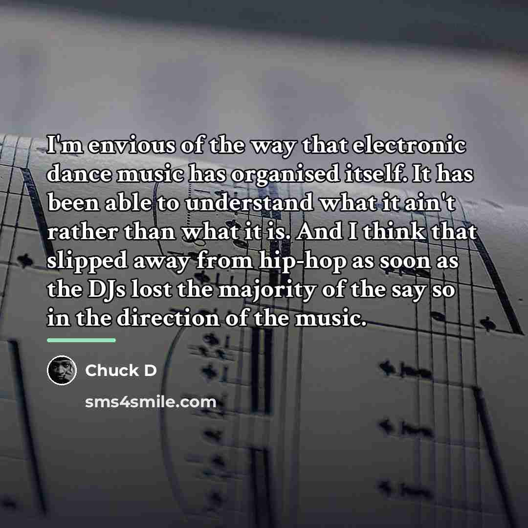 “I'm envious of the way that electronic dance music has…” quote by Chuck D
