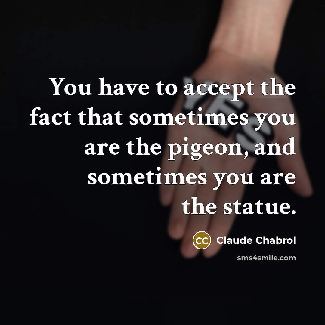 “You have to accept the fact that sometimes you are…” quote by Claude Chabrol