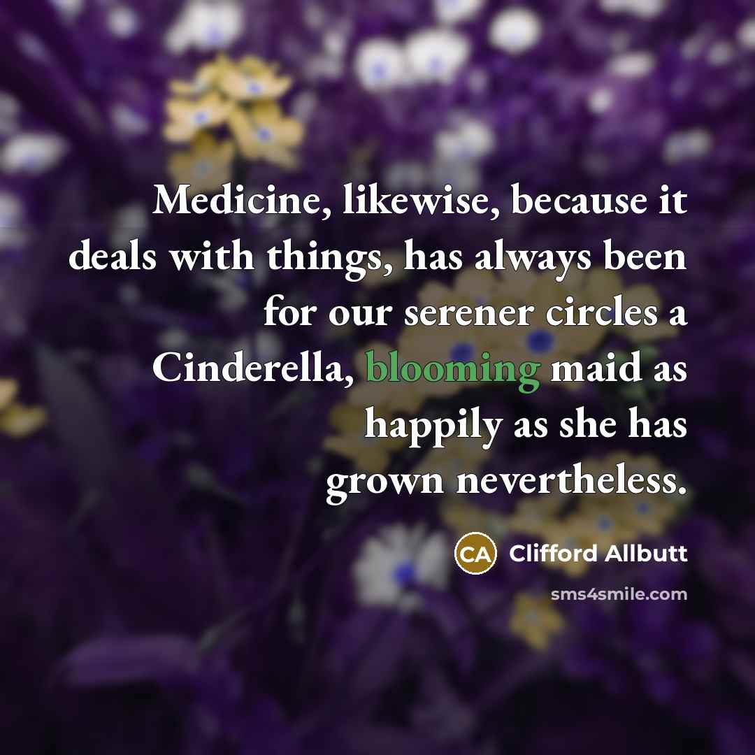 “Medicine, likewise, because it deals with things, has always been…” quote by Clifford Allbutt