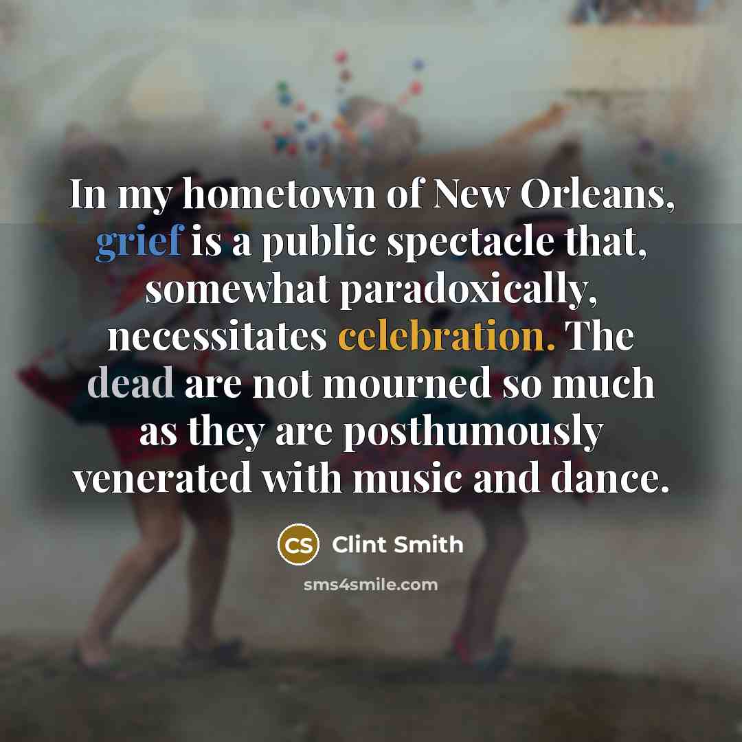 “In my hometown of New Orleans, grief is a public…” quote by Clint Smith
