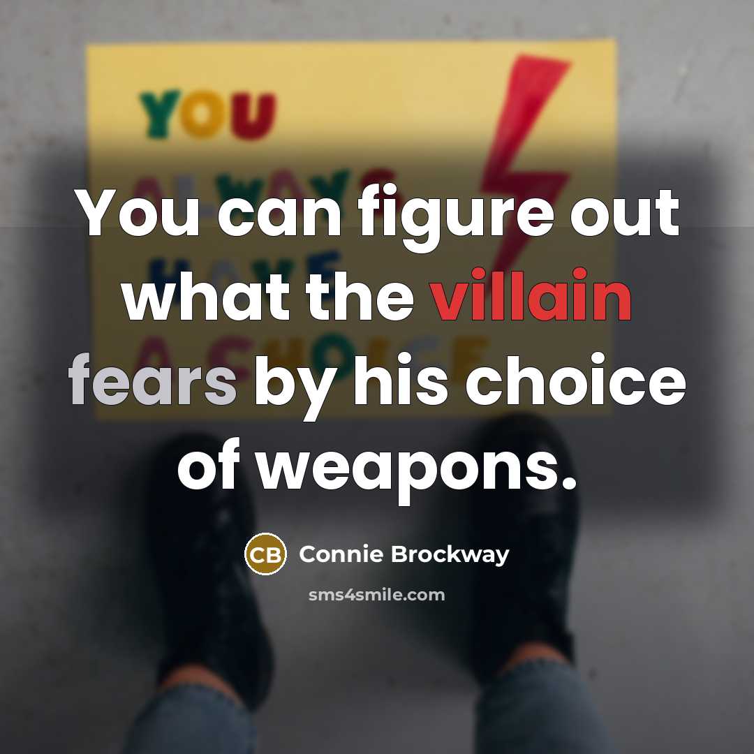 “You can figure out what the villain fears by his…” quote by Connie Brockway