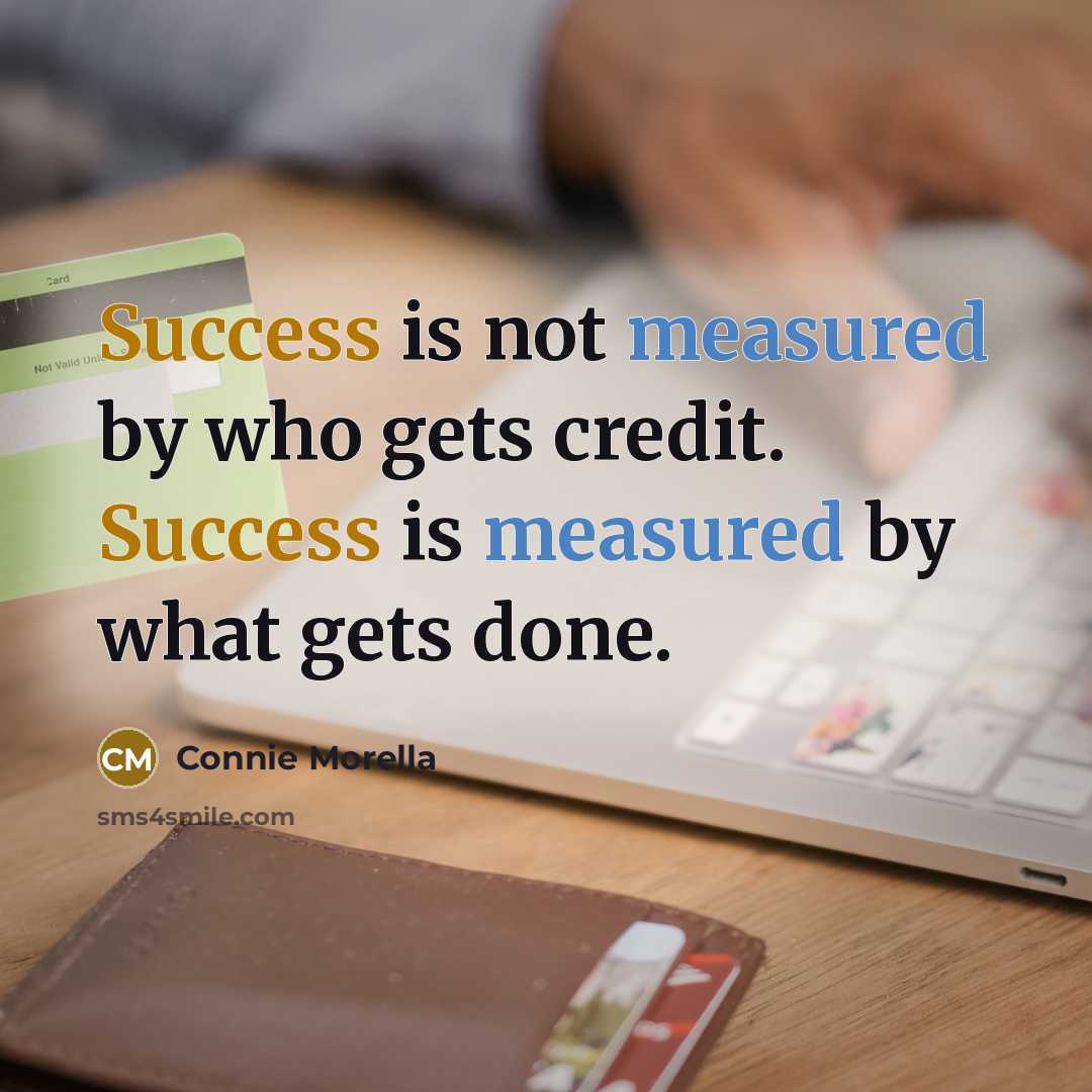 “Success is not measured by who gets credit. Success is…” quote by Connie Morella