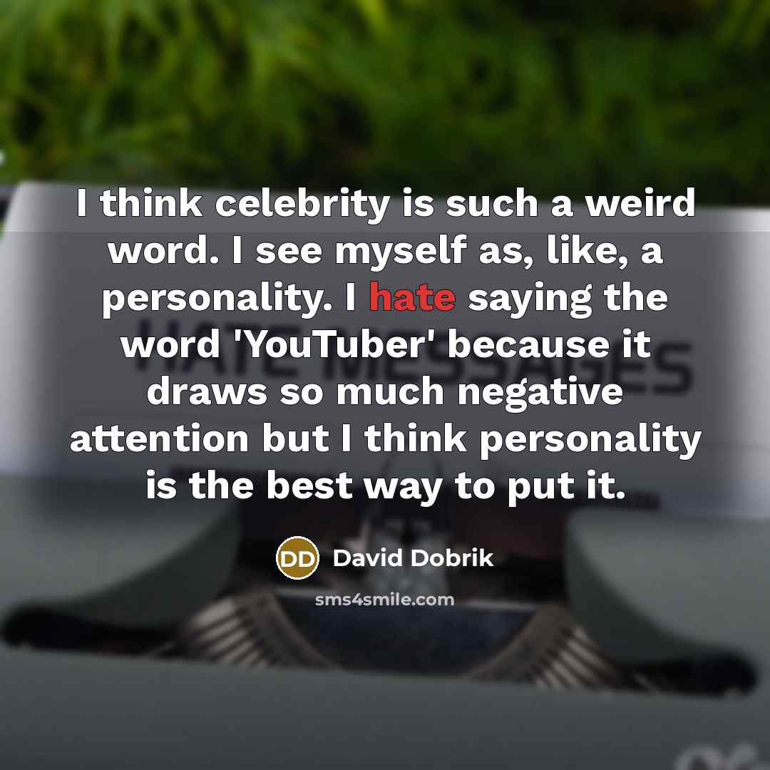 “I think celebrity is such a weird word. I see…” quote by David Dobrik