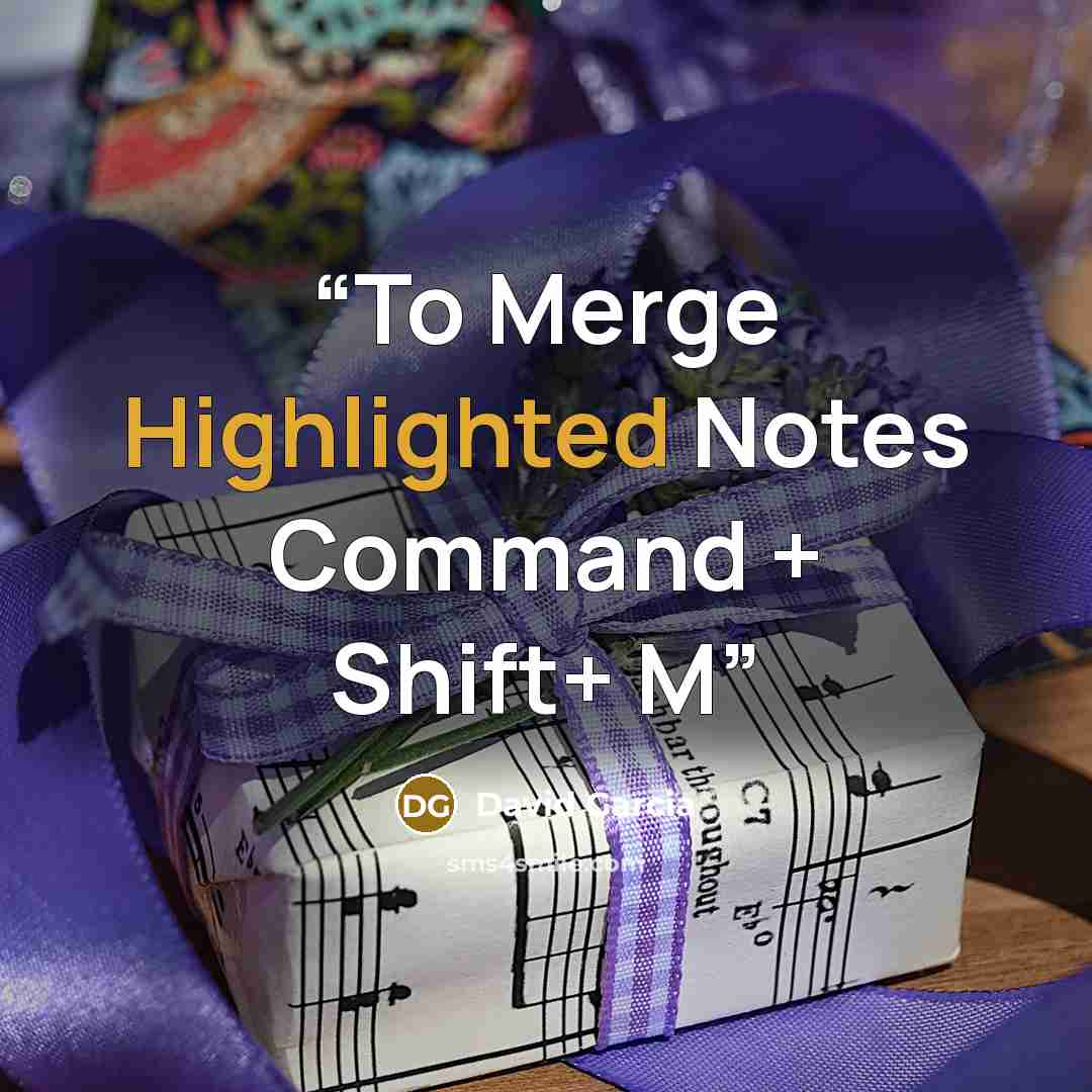“To Merge Highlighted Notes Command + Shift+ M” quote by David Garcia