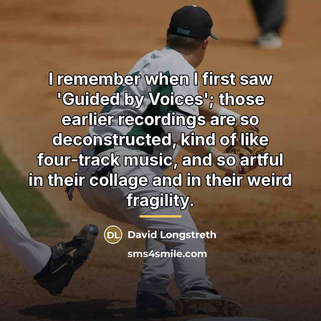 “I remember when I first saw 'Guided by Voices'; those…” quote by David Longstreth