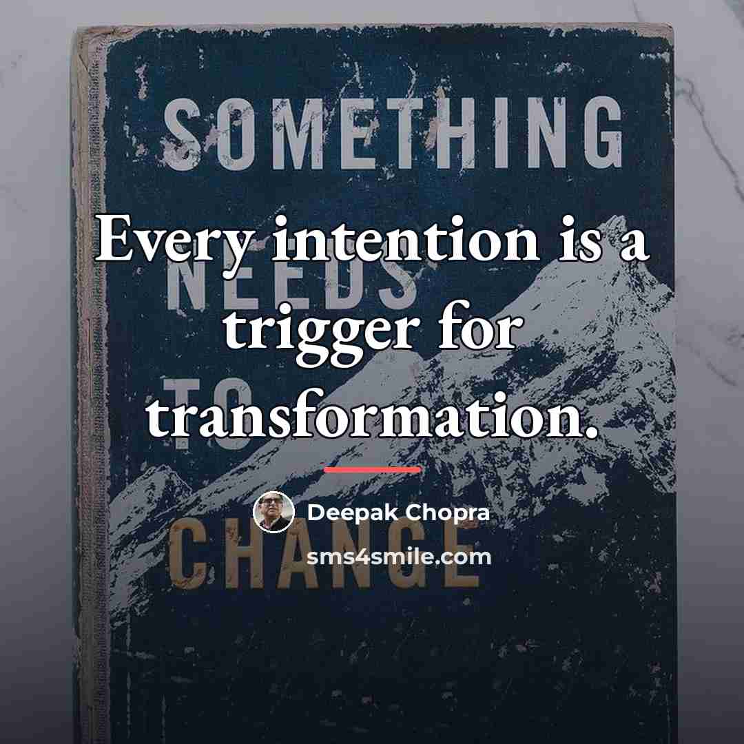 “Every intention is a trigger for transformation.…” quote by Deepak Chopra