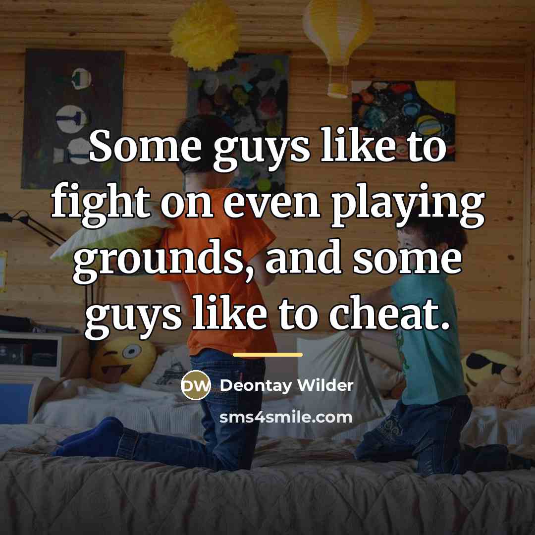 “Some guys like to fight on even playing grounds, and…” quote by Deontay Wilder