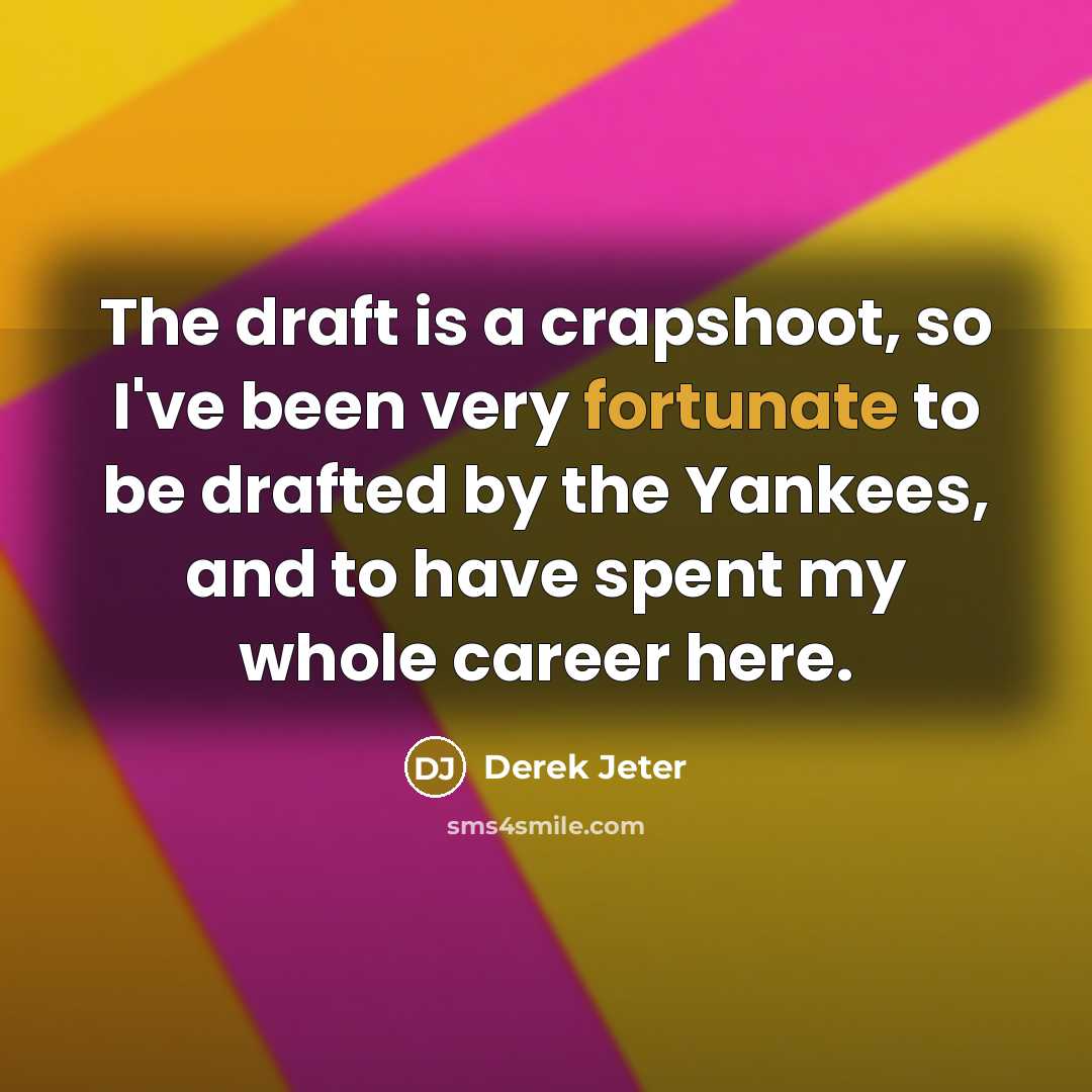 “The draft is a crapshoot, so I've been very fortunate…” quote by Derek Jeter