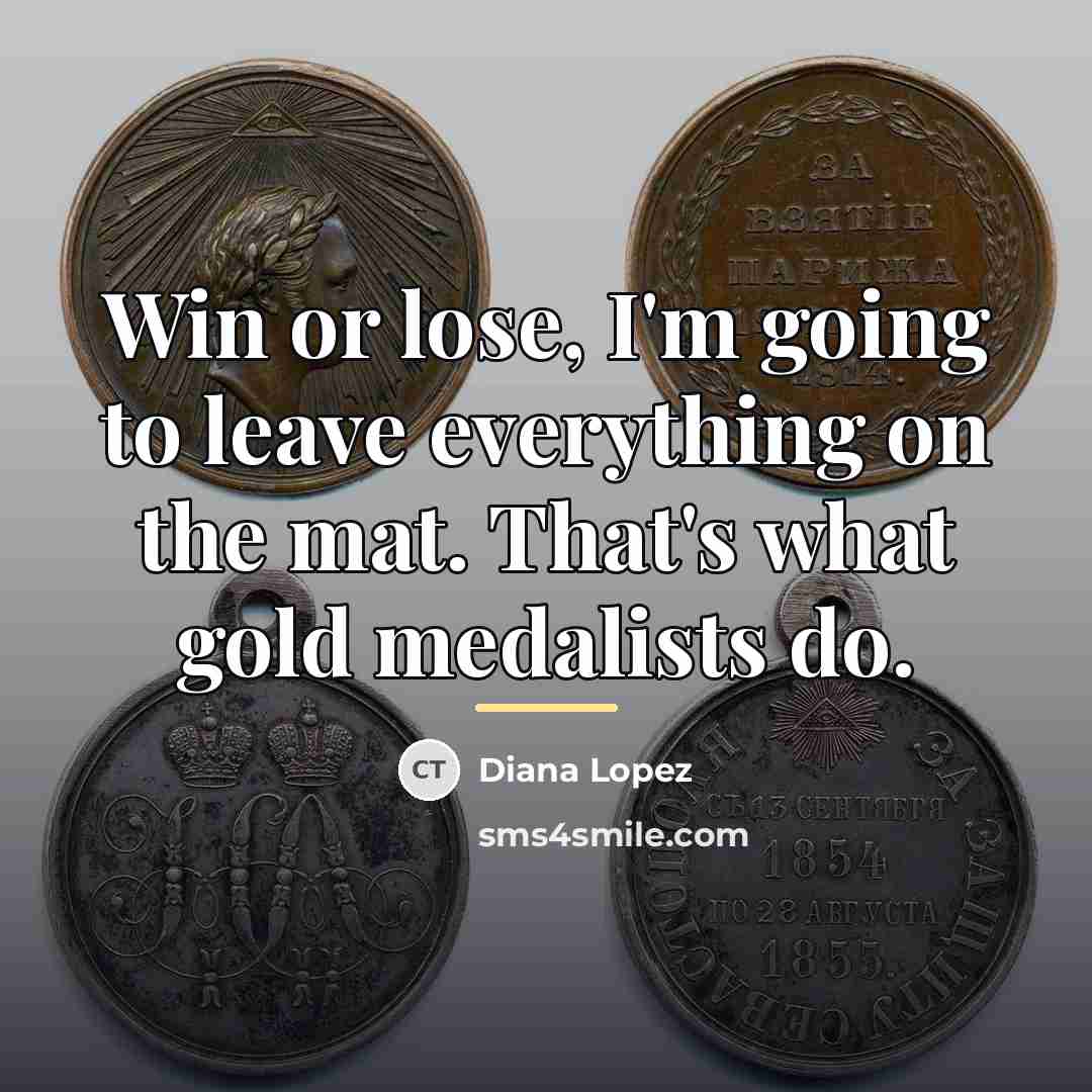 “Win or lose, I'm going to leave everything on the…” quote by Diana Lopez