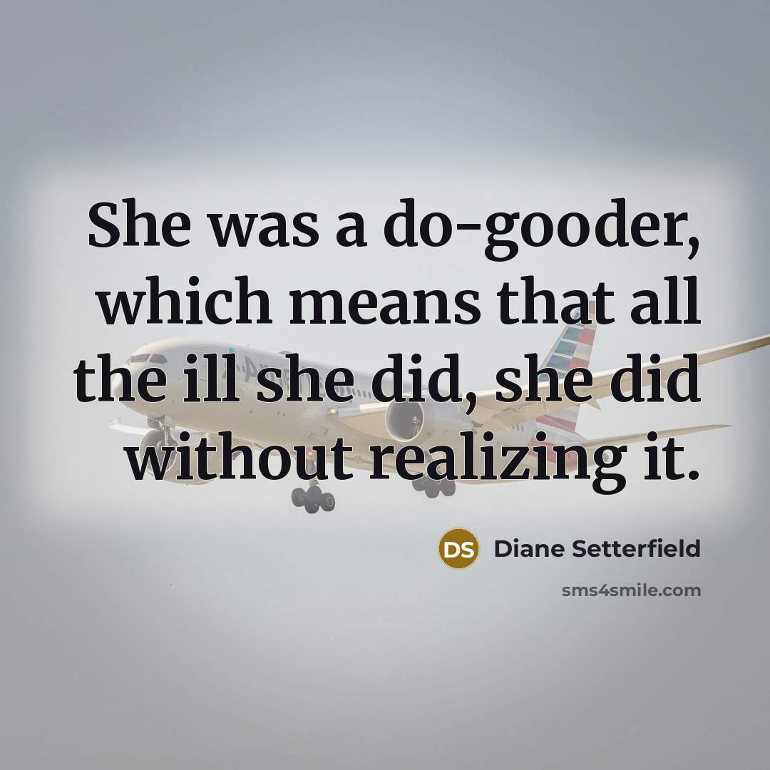 “She was a do-gooder, which means that all the ill…” quote by Diane Setterfield