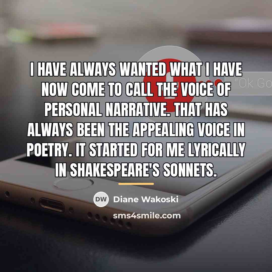“I have always wanted what I have now come to…” quote by Diane Wakoski