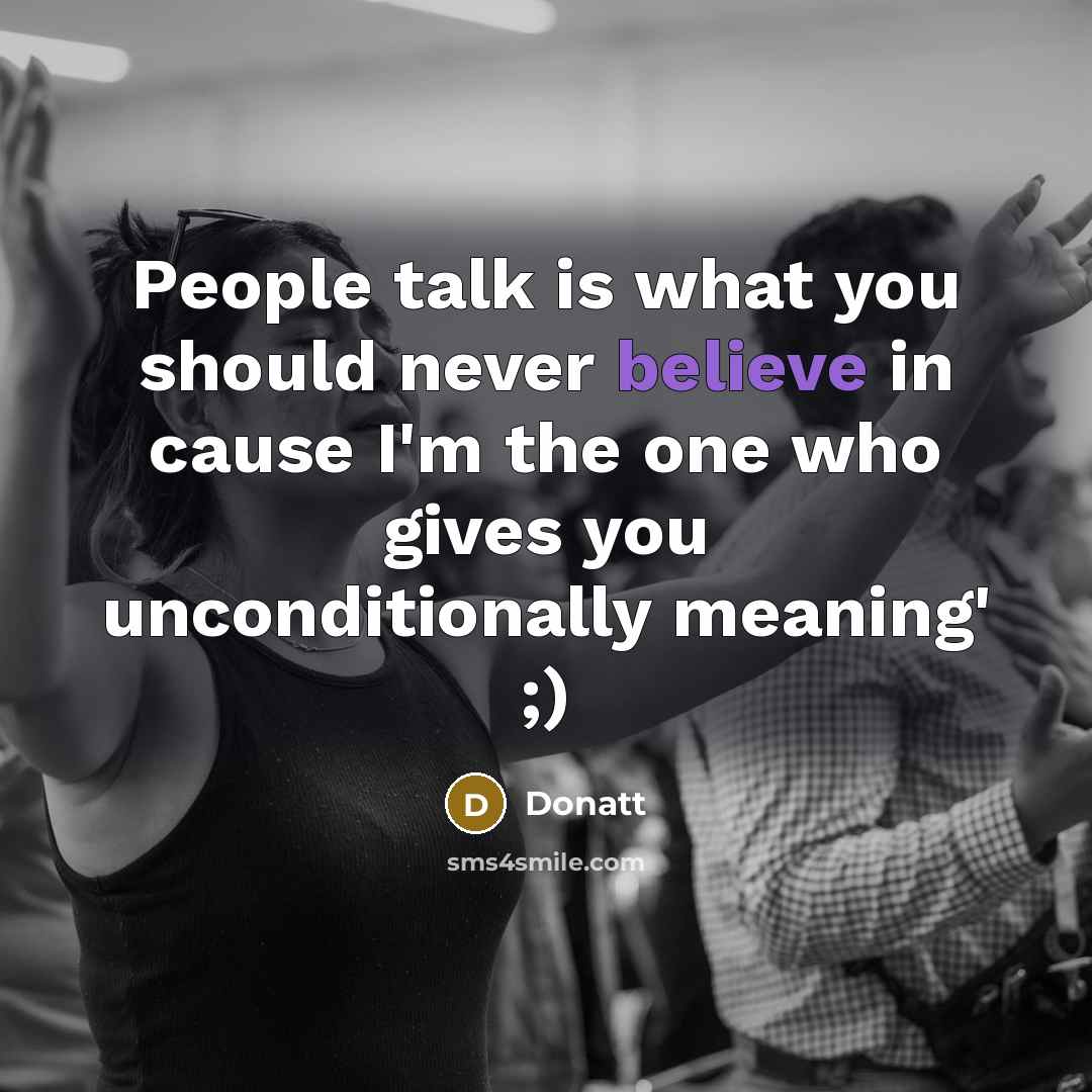 “People talk is what you should never believe in cause…” quote by Donatt