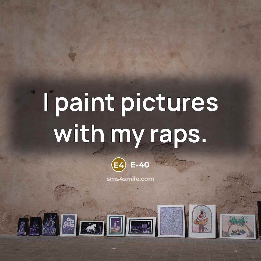 “I paint pictures with my raps.…” quote by E-40