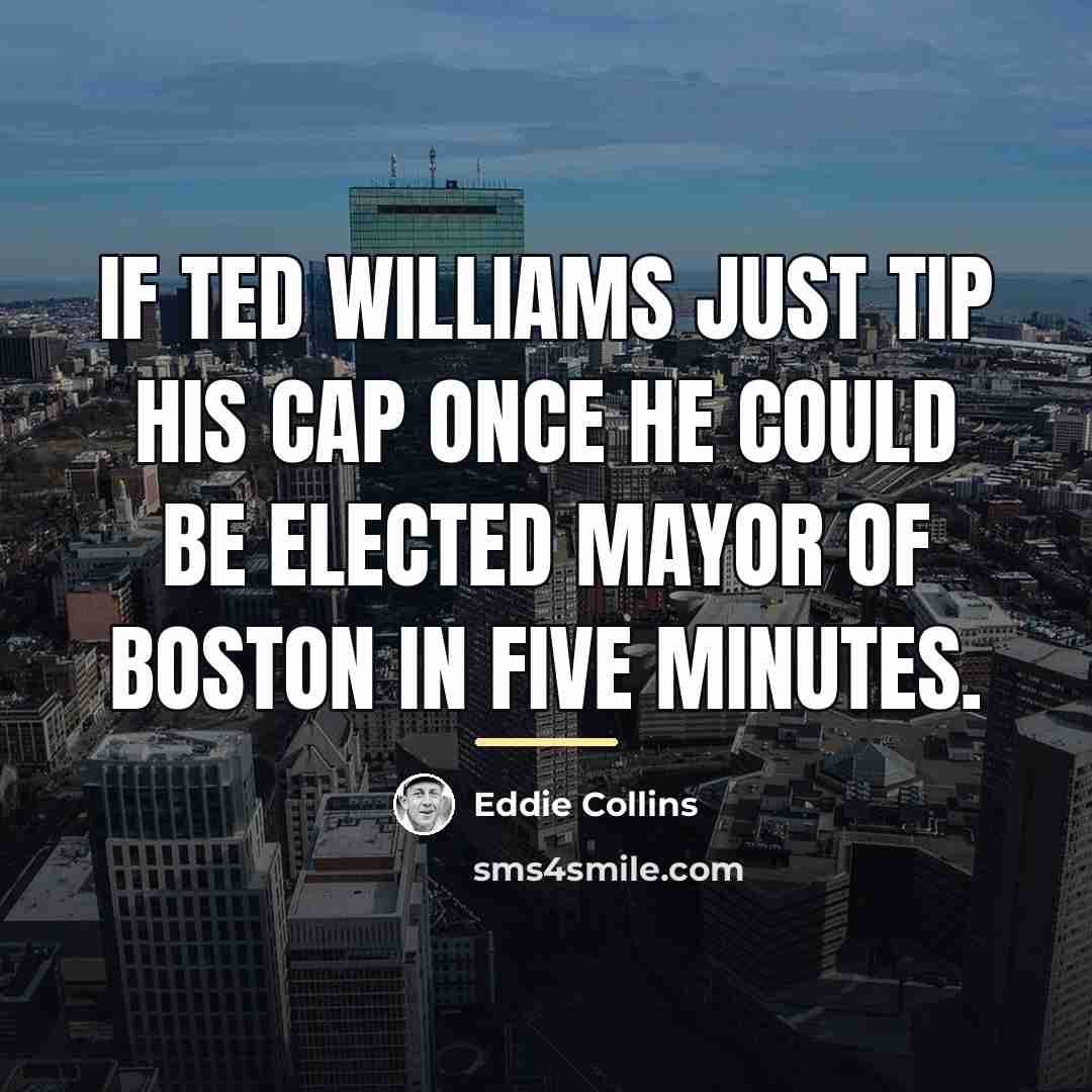 “If Ted Williams just tip his cap once he could…” quote by Eddie Collins