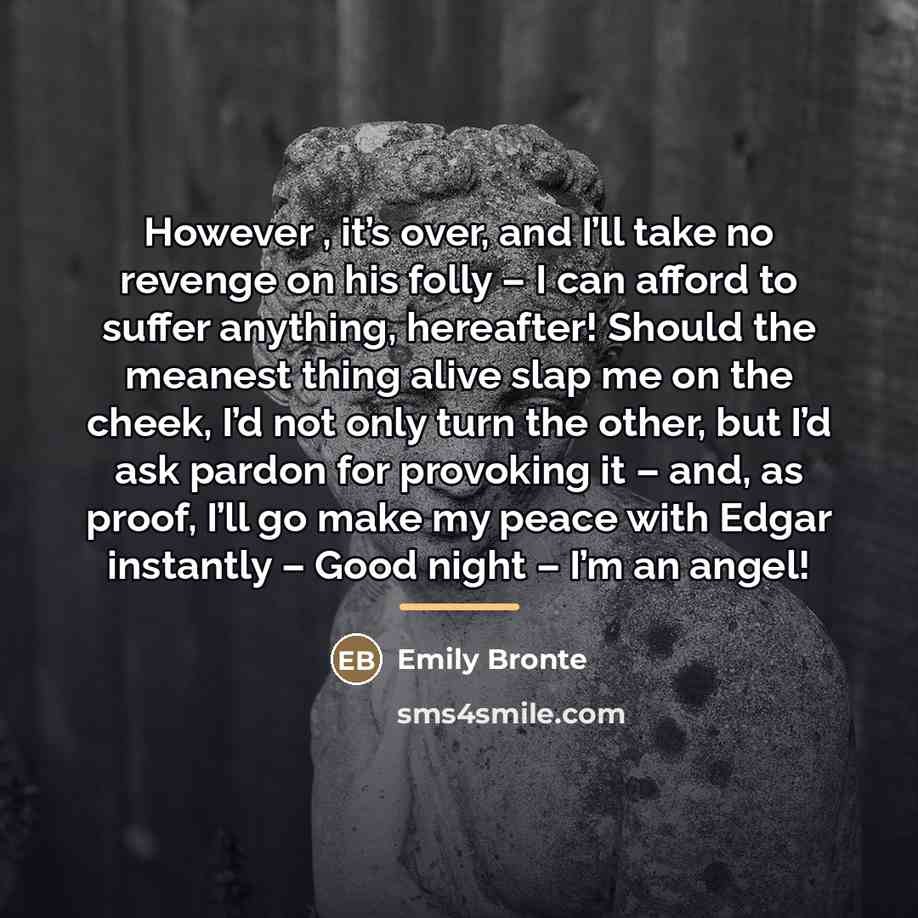 “However , it’s over, and I’ll take no revenge on…” quote by Emily Bronte